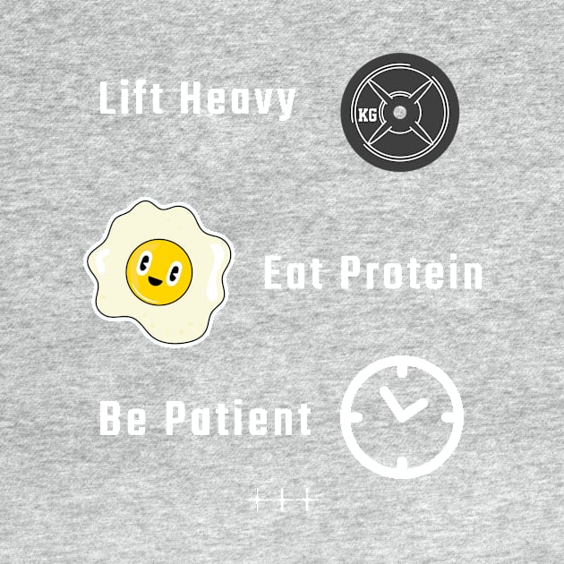 Lift Heavy Eat Protein Be Patient by fieldofstreams